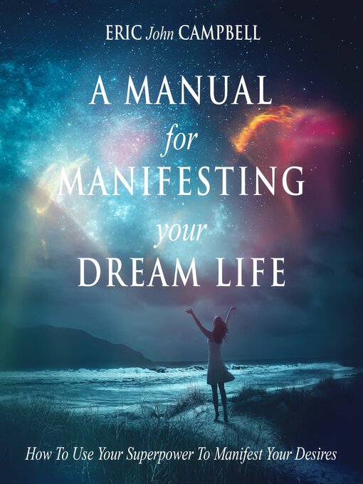 Title details for A Manual For Manifesting Your Dream Life by Eric John Campbell - Available
